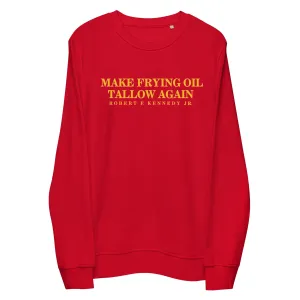 Make Frying Oil Tallow Again Unisex Organic Sweatshirt